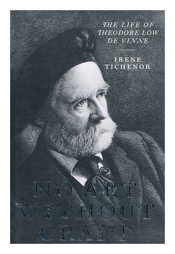 TICHENOR, IRENE (1942-) - No Art Without Craft : the Life of Theodore Low De Vinne, Printer