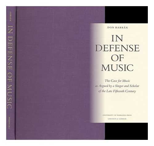 HARRAN, DON - In Defense of Music : the Case for Music As Argued by a Singer and Scholar of the Late Fifteenth Century / Don Harran