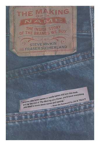 RIVKIN, STEVE (1947- ) - The Making of a Name : the Inside Story of the Brands We Buy / Steve Rivkin and Fraser Sutherland