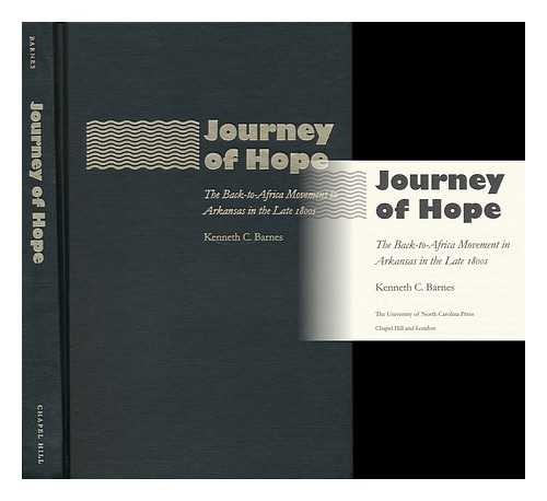 BARNES, KENNETH C. (1956- ) - Journey of Hope : the Back-To-Africa Movement in Arkansas in the Late 1800s / Kenneth C. Barnes