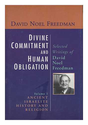 FREEDMAN, DAVID NOEL (1922- ) - Divine Commitment and Human Obligation : Selected Writings of David Noel Freedman / Edited by John R. Huddlestun