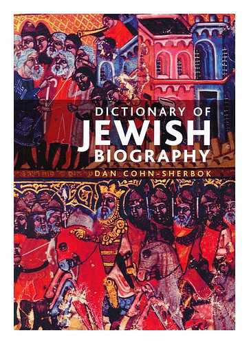 COHN-SHERBOK, DAN - The Dictionary of Jewish Biography / Dan Cohn-Sherbok