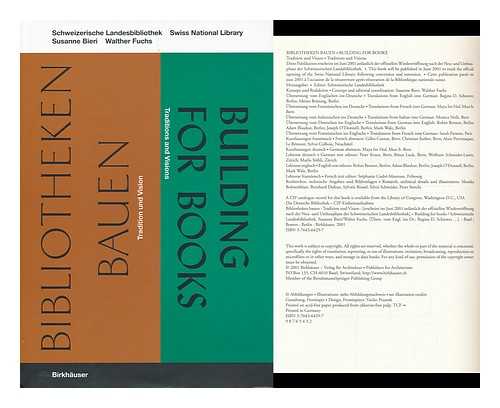 BIERI, SUSANNE (1960-). FUCHS, WALTHER (1963-). SCHWEIZERISCHE LANDESBIBLIOTHEK - Bibliotheken Bauen : Tradition Und Vision = Building for Books : Traditions and Visions / Susanne Bieri, Walther Fuchs