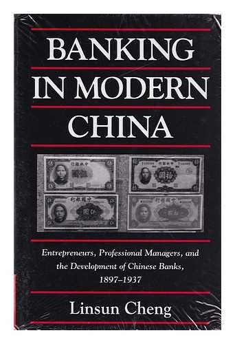 CHENG, LINSUN - Banking in Modern China : Entrepreneurs, Professional Managers and the Development of Chinese Banks, 1897-1937 / Linsun Cheng