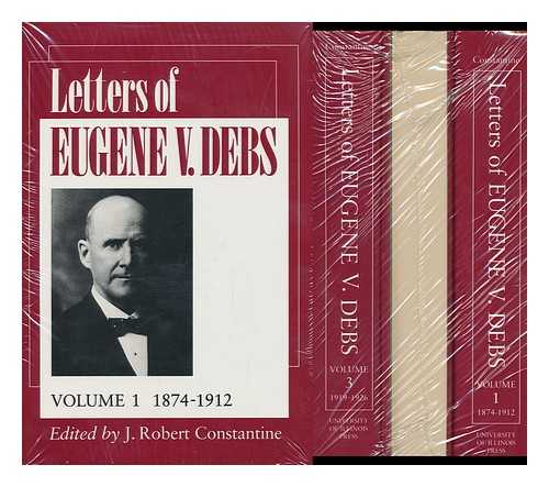 DEBS, EUGENE VICTOR (1855-1926). CONSTANTINE, JAMES ROBERT (1924-) - Letters of Eugene V. Debs / Edited by J. Robert Constantine