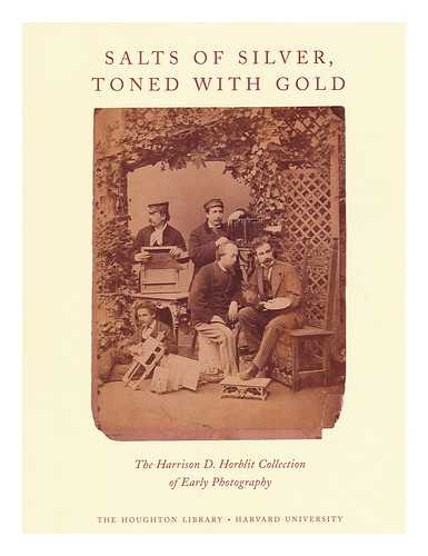 ANNINGER, ANNE. MELLBY, JULIE - Salts of Silver, Toned with Gold : the Harrison D. Horblit Collection of Early Photography