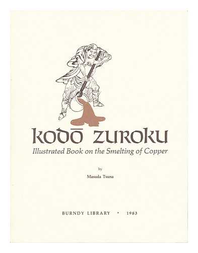 MASUDA, TSUNA (D. 1821) - Kodozuroku : Illustrated Book on the Smelting of Copper