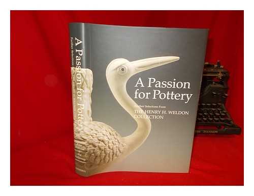 WILLIAMS, PETER - A passion for pottery : further selections from the Henry H. Weldon Collection / text by Peter Williams and Pat Halfpenny ; colour photography by Gavin Ashworth