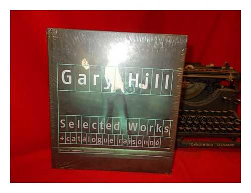 HILL, GARY (1951-) - Gary Hill : Selected Works = Catalog Raisonne