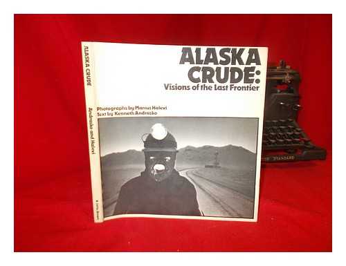 ANDRASKO, KENNETH. HALEVI, MARCUS - Alaska Crude : Visions of the Last Frontier / Photographs by Marcus Halevi ; Text by Kenneth Andrasko