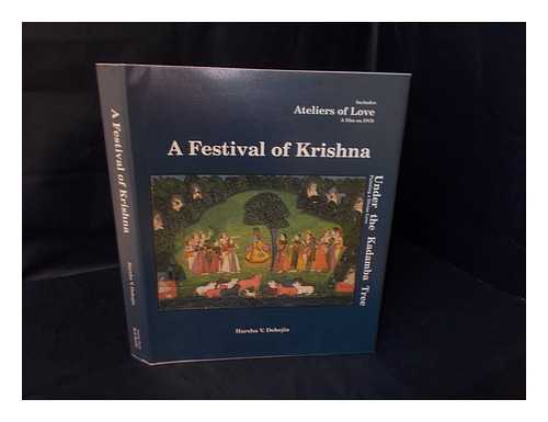 DEHEJIA, HARSHA V. (ED.) - A Festival of Krishna : Featuring under the Kadamba Tree, Paintings of a Divine Love and ateliers of love, a film on DVD, a journey of poets, painters, and patrons