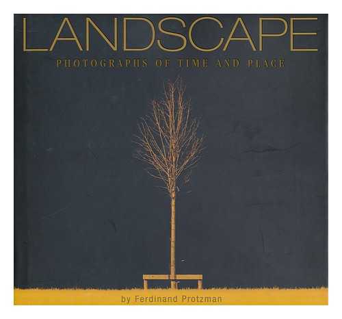 PROTZMAN, FERDINAND - Landscape : Photographs of Time and Place / Ferdinand Protzman