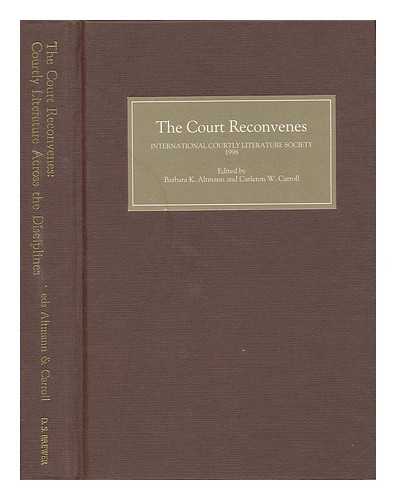 INTERNATIONAL COURTLY LITERATURE SOCIETY, CONGRESS (1998). ALTMANN, BARBARA K. (1957- ). CARROLL, CARLETON W. (EDS. ) - The Court Reconvenes : Courtly Literature Across the Disciplines / Edited by Barbara K. Altmann and Carleton W. Carroll