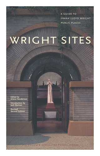 SANDERSON, ARLENE (1953- ) (ED. ) - Wright Sites : a Guide to Frank Lloyd Wright Public Places / Edited by Arlene Sanderson ; Introduction by Jack Quinan