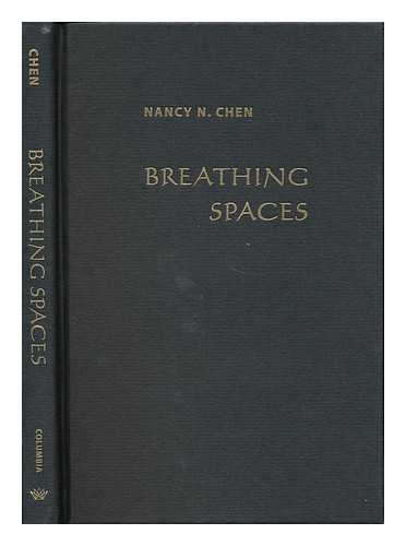 CHEN, NANCY N. - Breathing Spaces : Qigong, Psychiatry, and Healing in China / Nancy N. Chen