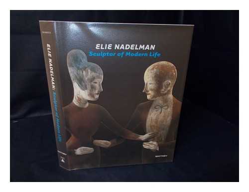 HASKELL, BARBARA - Elie Nadelman : sculptor of modern life