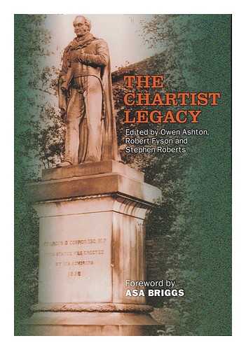 ASHTON, OWEN R. FYSON, ROBERT. ROBERTS, STEPHEN (1950- ). (EDS. ) - The Chartist Legacy / Edited by Owen Ashton, Robert Fyson and Stephen Roberts