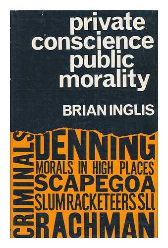 INGLIS, BRIAN - Private Conscience, Public Morality