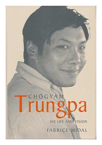 MIDAL, FABRICE (1967- ) - Chogyam Trungpa : His Life and Vision / Fabrice Midal ; Translated by Ian Monk ; Foreword by Diana J. Mukpo