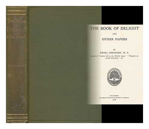 ABRAHAMS, ISRAEL (1858-1925) - The Book of Delight, and Other Papers