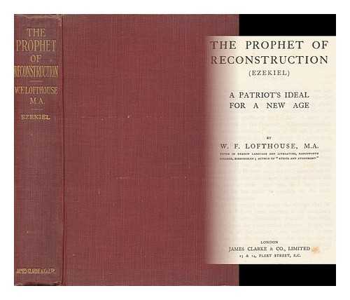 LOFTHOUSE, WILLIAM FREDERICK (B. 1871) - The Prophet of Reconstruction (Ezekiel) : a Patriot's Ideal for a New Age