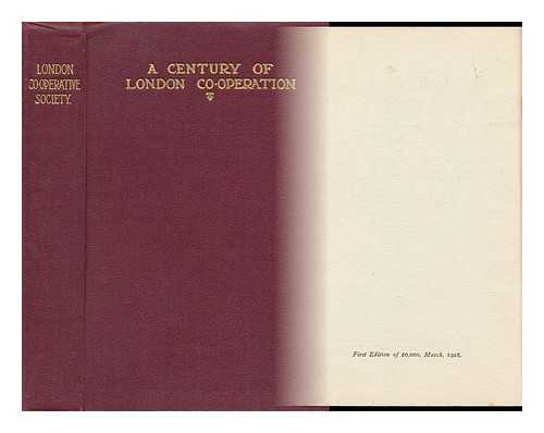 BROWN, WILLIAM HENRY (1868-) - A Century of London Co-Operation, by W. Henry Brown