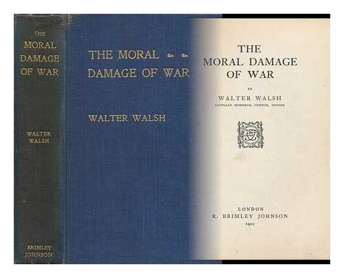 WALSH, WALTER - The Moral Damage of War