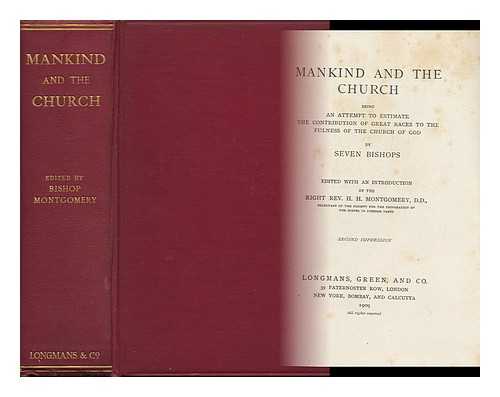 MONTGOMERY, RIGHT REV. H. H. (ED. ) - Mankind and the Church, Being an Attempt to Estimate the Contribution of Great Races, [I. E. Papuan, Negro, Japanese, Chinese, Mahammedan, Hindu] to the Fulness of the Church of God