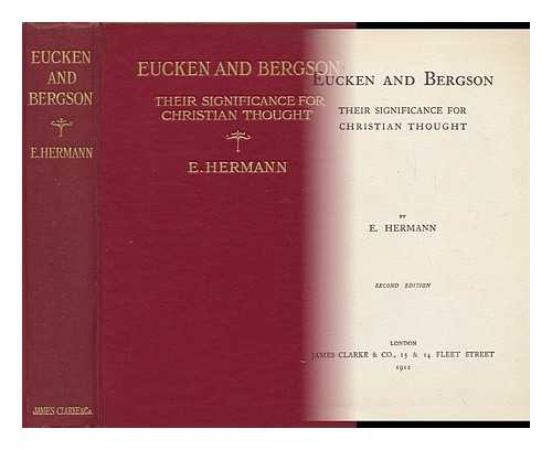 HERMANN, EMILY - Eucken and Bergson : Their Significance for Christian Thought