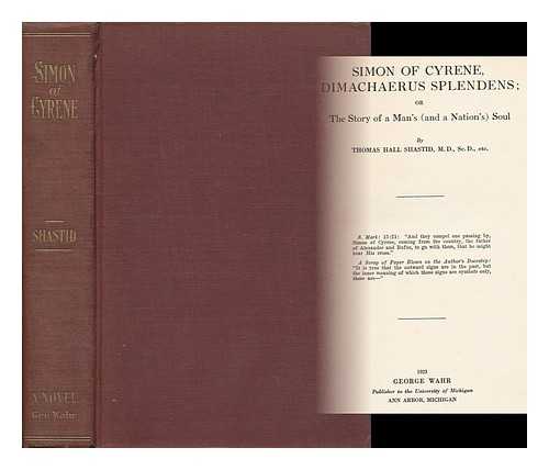 SHASTID, THOMAS HALL (1866-1947) - Simon of Cyrene, Dimachaerus Splendens; Or, the Story of a Man ( and a Nation's) Soul, by Thomas Hall Shastid