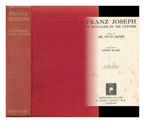 FRANCIS JOSEPH I. , EMPEROR OF AUSTRIA (1830-1916). ERNST, OTTO (ED. ) - Franz Joseph, As Revealed by His Letters. Edited by Dr. Otto Ernst. Translated by Agnes Blake. with Four Portraits and Two Facsimiles