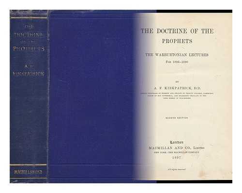 KIRKPATRICK, ALEXANDER FRANCIS (1849-1940) - The Doctrine of the Prophets : the Warburtonian Lectures for 1886-1890