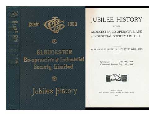 PURNELL, FRANCIS. WILLIAMS, HENRY W. - Jubilee History of the Gloucester Co-Operative and Industrial Society Limited