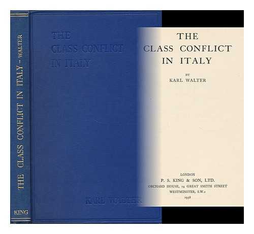 WALTER, KARL - The Class Conflict in Italy / Karl Walter