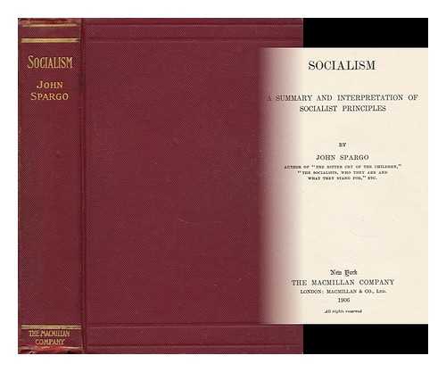 SPARGO, JOHN (1876-1966) - Socialism ; a Summary and Interpretation of Socialist Principles