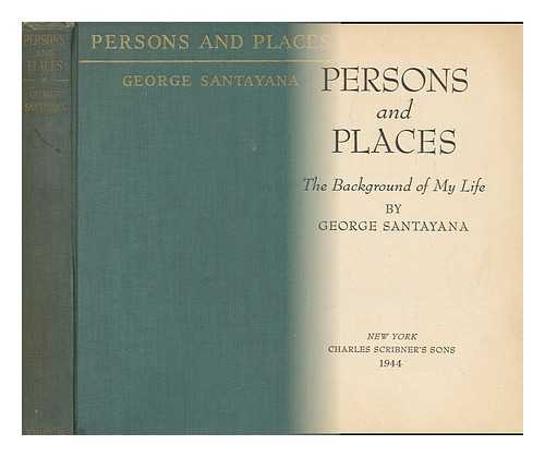 SANTAYANA, GEORGE - Persons and Places - the Background of My Life