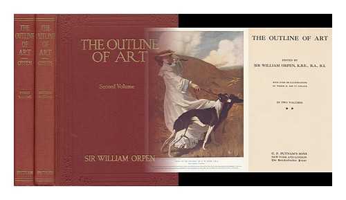ORPEN, WILLIAM, SIR (1878-1931) (ED. ) - The Outline of Art, Edited by Sir William Orpen. Complete in 2 Volumes