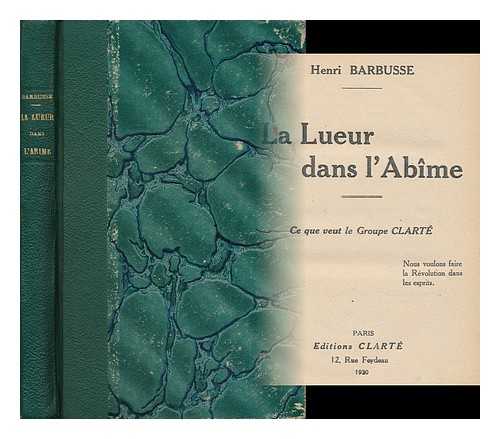 BARBUSSE, HENRI (1873-1935) - La Lueur Dans L'Abime : Ce Que Veut Le Groupe Clarte