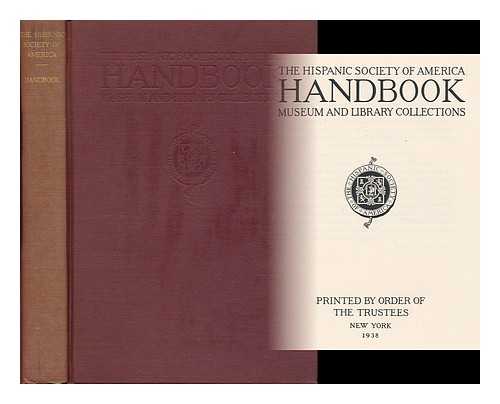 HISPANIC SOCIETY OF AMERICA - Handbook, Museum and Library Collections