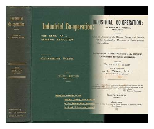 WEBB, CATHERINE (ED. ) - Industrial Co-Operation : the Story of a Peaceful Revolution ; Being an Account of the History, Theory, and Practice of the Co-Operative Movement in Great Britain and Ireland