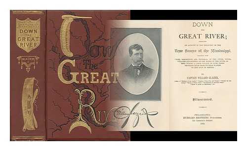 GLAZIER, WILLARD (1841-1905) - Down the Great River; Embracing an Account of the Discovery of the True Source of the Mississippi, Together with Views, Descriptive and Pictorial, of the Cities, Towns, Villages and Scenery on the Banks of the River