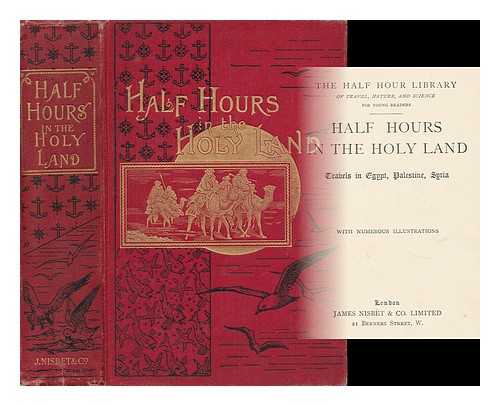 MACLEOD, NORMAN (1812-1872) - Half Hours in the Holy Land : Travels in Egypt, Palestine, Syria / [By Norman Macleod ; ] with Numerous Illustrations