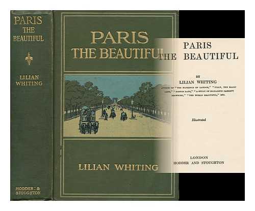 WHITING, LILIAN (1859-1942) - Paris the Beautiful