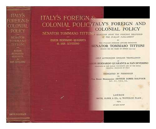 TITTONI, TOMMASO (1855-1931) - Italy's Foreign and Colonial Policy : a Selection from the Speeches Delivered in the Italian Parliament by the Italian Foreign Affairs Minister, Senator Tommaso Tittoni, During His Six Years of Office (1903-1909)