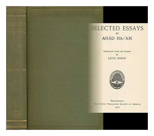 AHAD HAAM (1856-1927). SIMON, LEON (1881- ) (TRANS. ) - Selected Essays, by Ahad Ha-Am (Pseud. ) Translated from the Hebrew, by Leon Simon