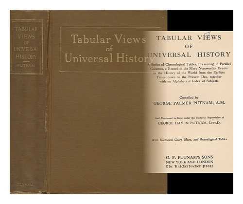 PUTNAM, GEORGE PALMER (1814-1872) - Tabular Views of Universal History ... Continued to Date under the Editorial Supervision of George Haven Putnam ... with Historical Chart, Maps, Etc.