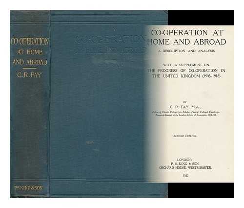 FAY, CHARLES RYLE (1884- ) - Co-Operation At Home and Abroad : a Description and Analysis