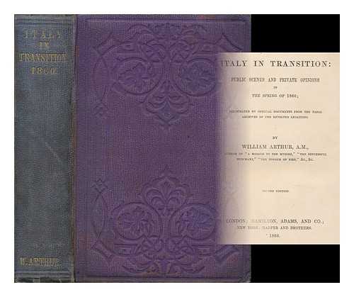 ARTHUR, WILLIAM (1819-1901) - Italy in Transition : Public Scenes and Private Opinions in the Spring of 1860