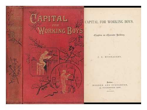 M'CONAUGHY, J E. - Capital for Working Boys. Chapters on Character Building