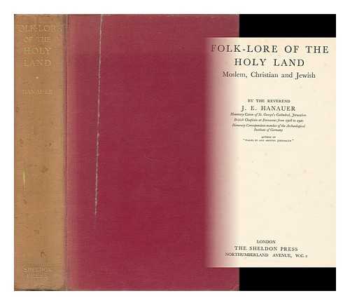 HANAUER, JAMES EDWARD (B. 1850) - Folk-Lore of the Holy Land : Moslem, Christian and Jewish